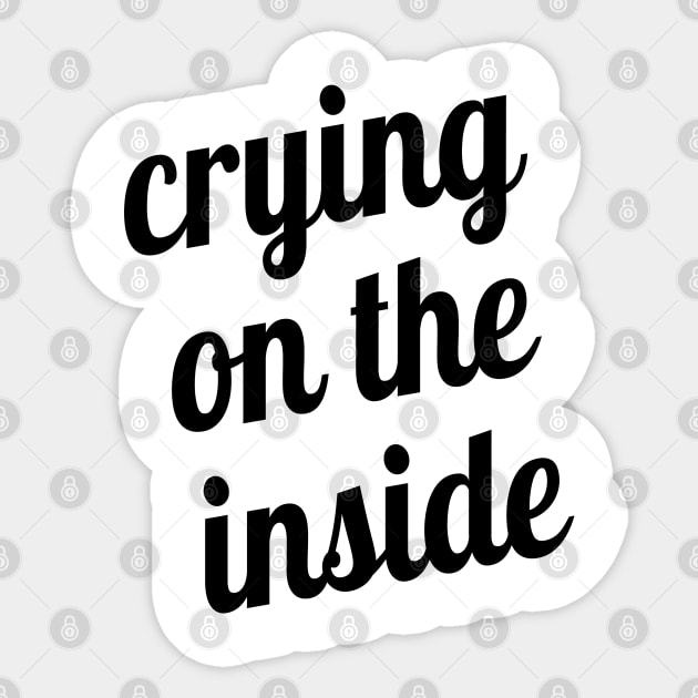 Crying on the Inside Sticker by textonshirts